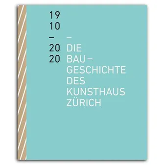 Die Baugeschichte des Kunsthaus ZUrich 1910-2020 /allemand