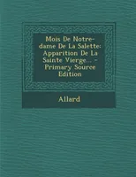 Mois De Notre-dame De La Salette, Apparition De La Sainte Vierge...