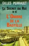 Le Secret du Roi., 2, L'ombre de la Bastille, Le secret du roi Tome II : L'ombre de la Bastille