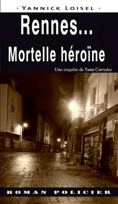 Une enquête de Yann Carradec, Rennes  Mortelle Héroïne