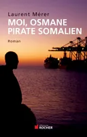 Moi, Osmane, pirate somalien, suivi de Pirates d'hier et d'aujourd'hui. Petite histoire de la piraterie des origines à nos jours