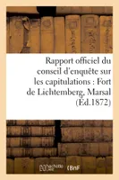 Rapport officiel du conseil d'enquête sur les capitulations : Fort de Lichtemberg, Marsal, , Vitry-le-François, Toul, Laon, Soissons, Schlestadt, Verdun...