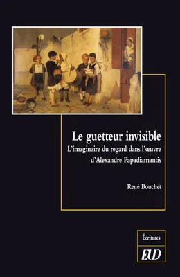 Le guetteur invisible, L'imaginaire du regard dans l'oeuvre d'alexandre papadiamantis