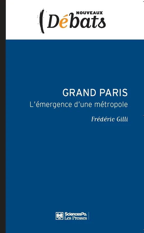 Livres Sciences Humaines et Sociales Sciences politiques Grand Paris, L'émergence d'une métropole Frédéric GILLI