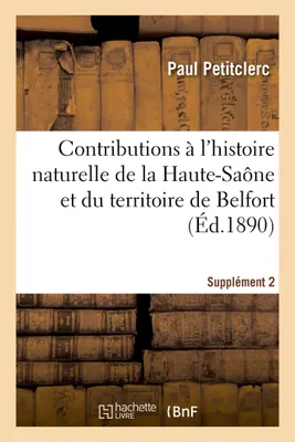 Contributions à l'histoire naturelle du département de la Haute-Saône et du territoire de Belfort, Notes d'ornithologie. Supplément 2