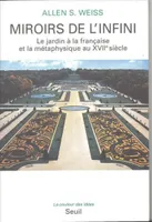 Miroirs de l'infini. Le jardin à la française et la métaphysique au XVIIe siècle, le jardin à la française et la métaphysique au XVIIe siècle