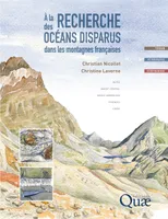 A la recherche des océans disparus dans les montagnes françaises, Alpes, Massif central, Massif armoricain, Pyrénées, Corse. Terrain - Pétrographie - Géodynamique.