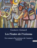 Les Pirates de l'Arizona, Un roman d'aventures de Gustave Aimard