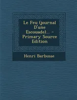Le Feu (journal D'une Escouade)... - Primary Source Edition