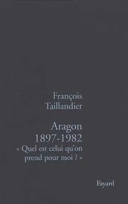 Aragon 1897-1982, « Quel est celui qu'on prend pour moi ? »