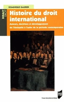Histoire du droit international, Auteurs, doctrines et développement de l'Antiquité à l'aube de la période contemporaine