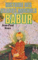 Bãbur, Histoire des Grands Moghols