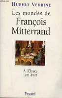 Les Mondes de François Mitterrand, à l'Élysée, 1981-1995