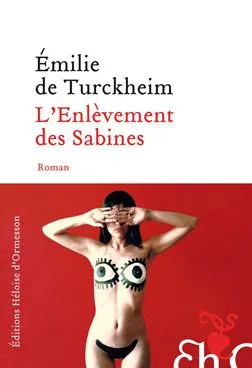 Livres Littérature et Essais littéraires Romans contemporains Francophones L’Enlèvement des sabines Emilie de Turckheim