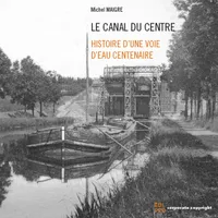 Le canal du centre, Histoire d'une voie d'eau centenaire