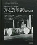 Dans les fermes et caves de Roquefort : 1950-1960, La France des métiers