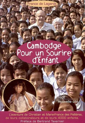 Cambodge Pour un sourire d'enfant, L'aventure de Christian et Marie-France des Pallières leurs collaborateurs et de leurs 4000 enfants