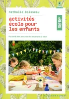 Activités écolo pour les enfants, Plus de 40 idées pour créer et s’amuser avec la nature