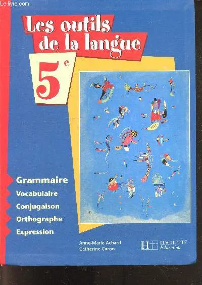 Livres Scolaire-Parascolaire Collège Les outils de la langue - 5e - Livre de l'élève - Edition 2001, Grammaire Anne-Marie Achard, Catherine Caron