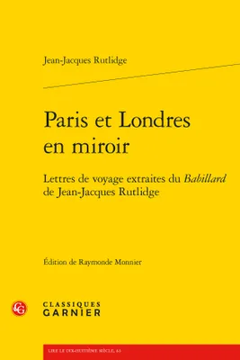 Paris et Londres en miroir, Lettres de voyage extraites du Babillard de Jean-Jacques Rutlidge
