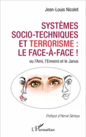 Systèmes socio-techniques et terrorisme : le face-à-face !, ou l'Ami, l'Ennemi et le Janus