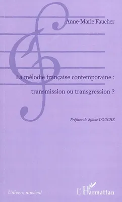La mélodie française contemporaine : transmission ou transgression ?, transmission ou transgression ?