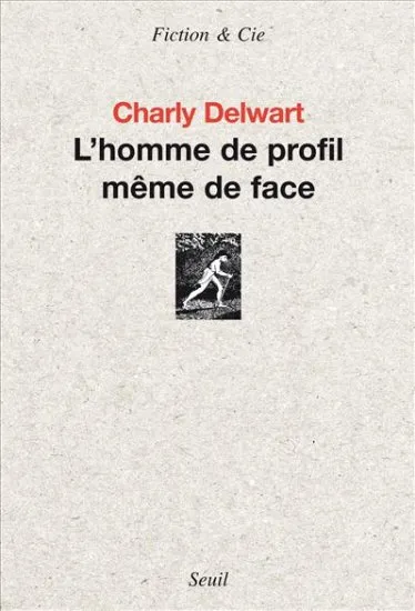 Livres Littérature et Essais littéraires Romans contemporains Francophones L'Homme de profil même de face, roman Charly Delwart