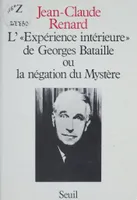 L'Expérience intérieure de Georges Bataille ou la Négation du mystère