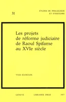 Les Projets de réforme judiciaire de Raoul Spifame au XVIe siècle