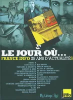 Le jour où..., 1987-2012 : France Info 25 ans d'actualité