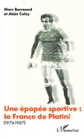 Une épopée sportive: la France de Platini, (1976-1987)