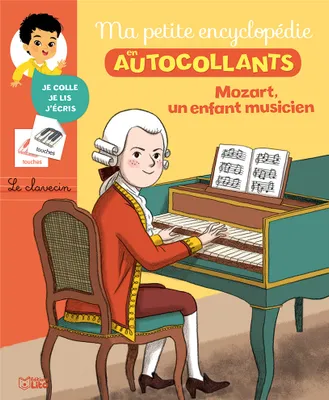 Ma Petite Encyclopédie en Autocollants: Mozart un enfant musicien - De 5 à 8 ans