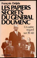 Les papiers secrets du Général Doumenc - un autre regard sur 39-40, 1939-1940