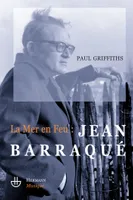 La mer en feu : Jean Barraqué, Jean Barraqué