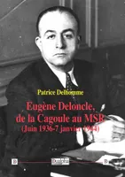 Eugène Deloncle, de la Cagoule au MSR (Juin 1936-7 janvier 1944)