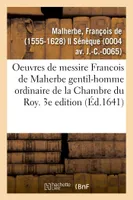 Les oeuvres de messire Francois de Maherbe gentil-homme ordinaire de la Chambre du Roy. 3e edition