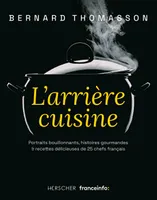 L'arrière cuisine, Portraits bouillonnants, histoires gourmandes & recettes délicieuses de 25 chefs français