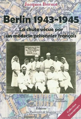 Berlin 1943-1945, La Chute vécue par un médecin prisonnier français, la chute vécue par un médecin prisonnier français