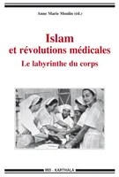 Islam et révolutions médicales, le labyrinthe du corps