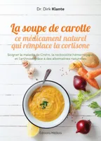 La soupe de carotte - Ce médicament naturel qui remplace la cortisone