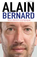 Alain Bernard : Mon destin olympique, Autobiographie