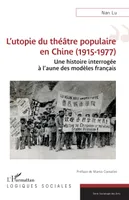 L’utopie du théâtre populaire en Chine (1915-1977), Une histoire interrogée à l’aune des modèles français
