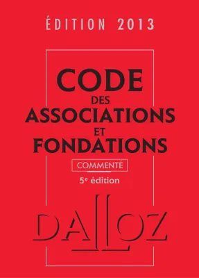 Code des associations et fondations 2013, commenté - 5e éd.