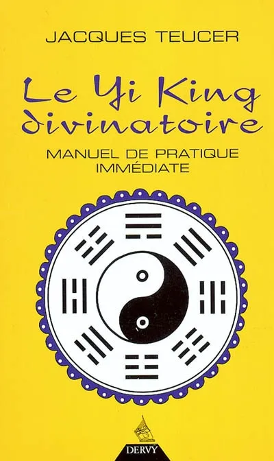 Livres Spiritualités, Esotérisme et Religions Esotérisme Le yi-king divinatoire, manuel de pratique immédiate Jacques Teucer