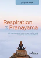 Respiration et pranayama, 150 exercices pour preserver son capital sante et explorer son monde interieur