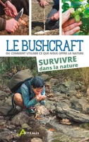 Le bushcraft, 2, Bushcraft Tome 2 - Survivre dans la nature