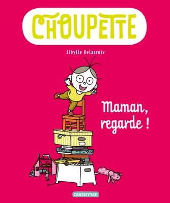 Choupette, 2, Maman, regarde !, MAMAN, REGARDE!
