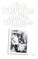 Marie Blanche, Au fil de la vie