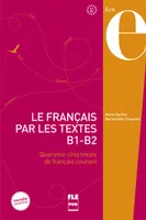 Le français par les textes, B1-B2 / quarante-cinq textes de français courant