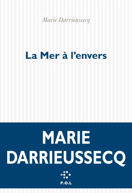 Livres Littérature et Essais littéraires Romans contemporains Francophones La Mer à l'envers Marie DARRIEUSSECQ